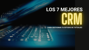 LOS MEJORES CRM PARA TATUADORES Y ESTUDIOS DE TATUAJE